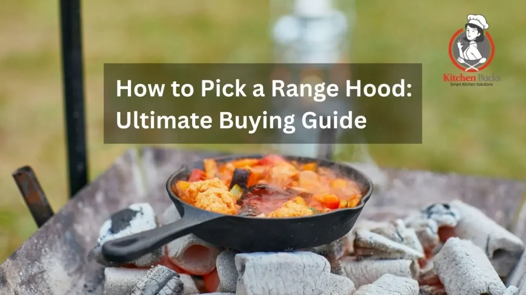 How to Pick a Range Hood: Ultimate Buying Guide