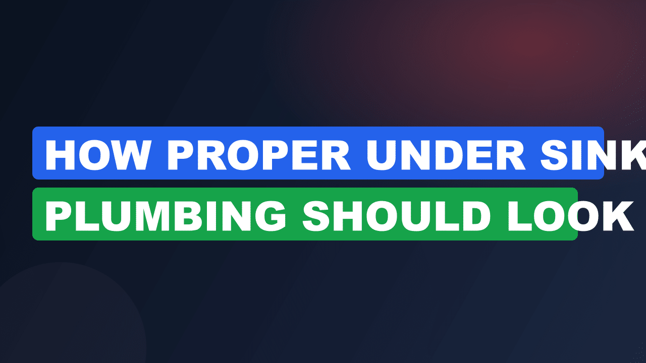 How Proper Under Sink Plumbing Should Look