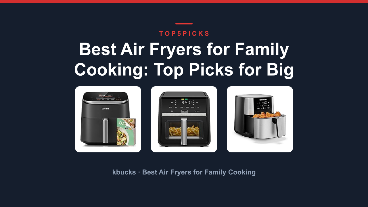 Best Air Fryers for Family Cooking: Top Picks for Big Feasts