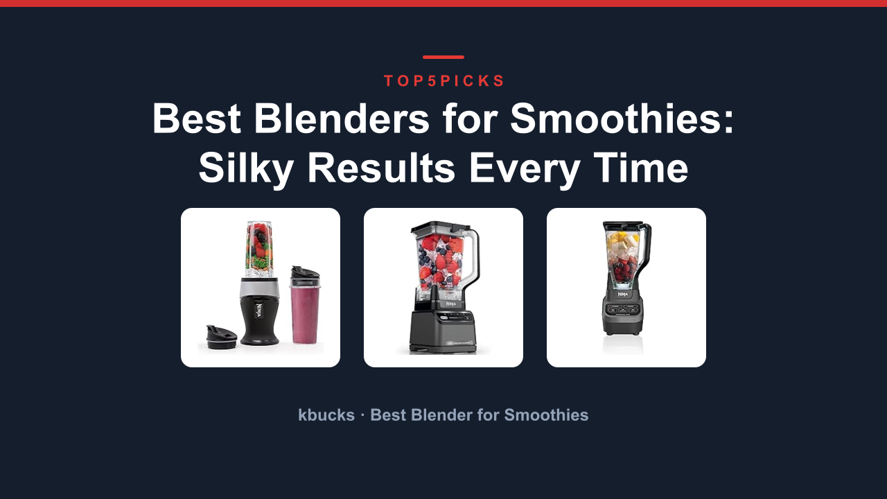 Best Blenders for Smoothies: Silky Results Every Time