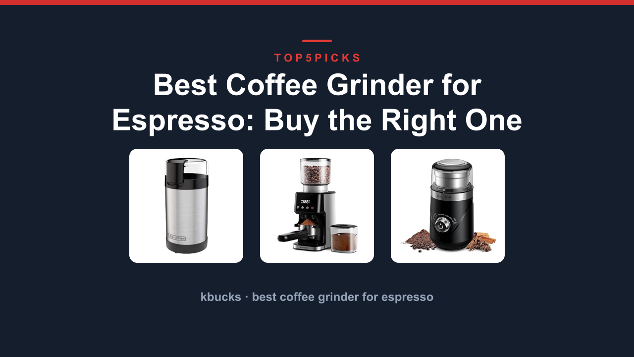 Best Coffee Grinder for Espresso: Buy the Right One