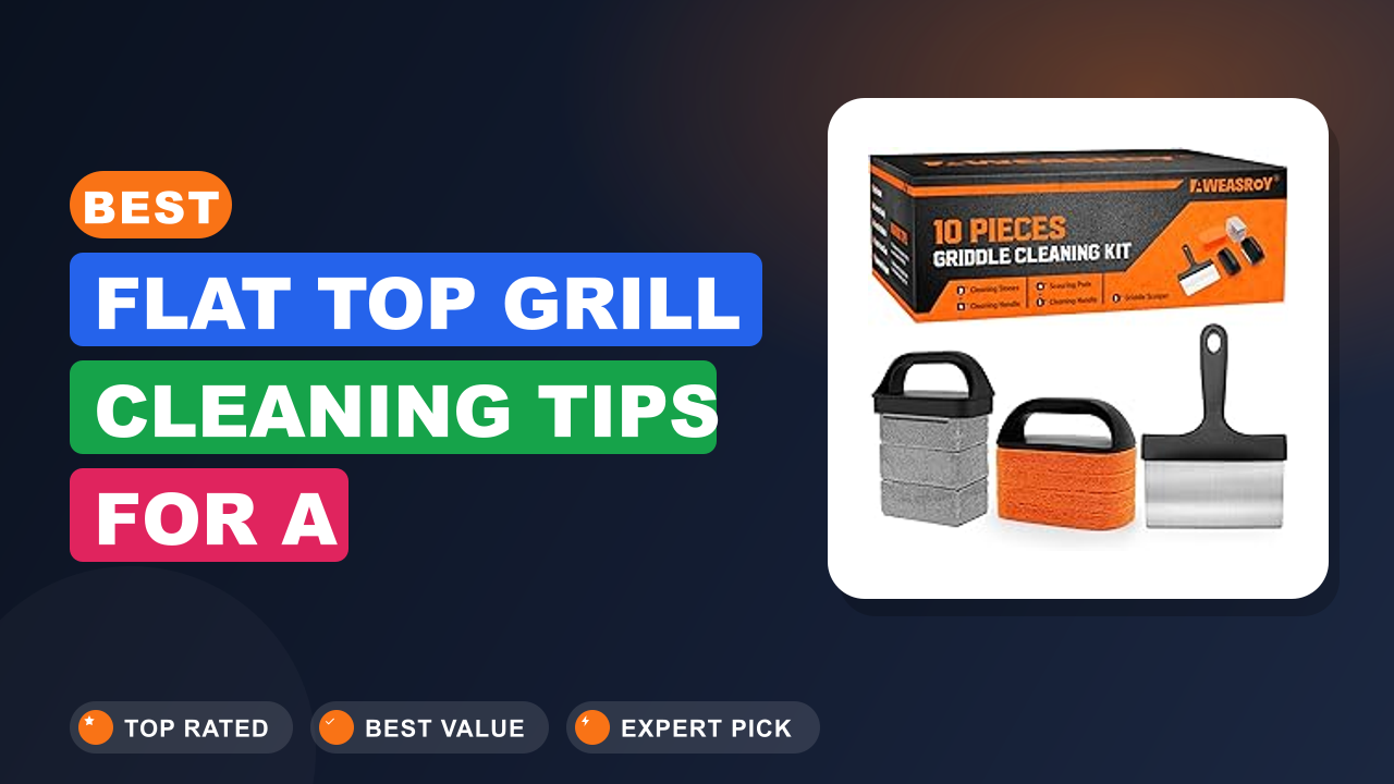 Best Flat Top Grill Cleaning Tips for a Sparkling Surface