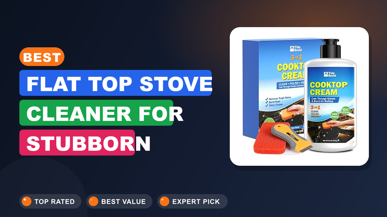Best Flat Top Stove Cleaner for Stubborn Grease and Grime