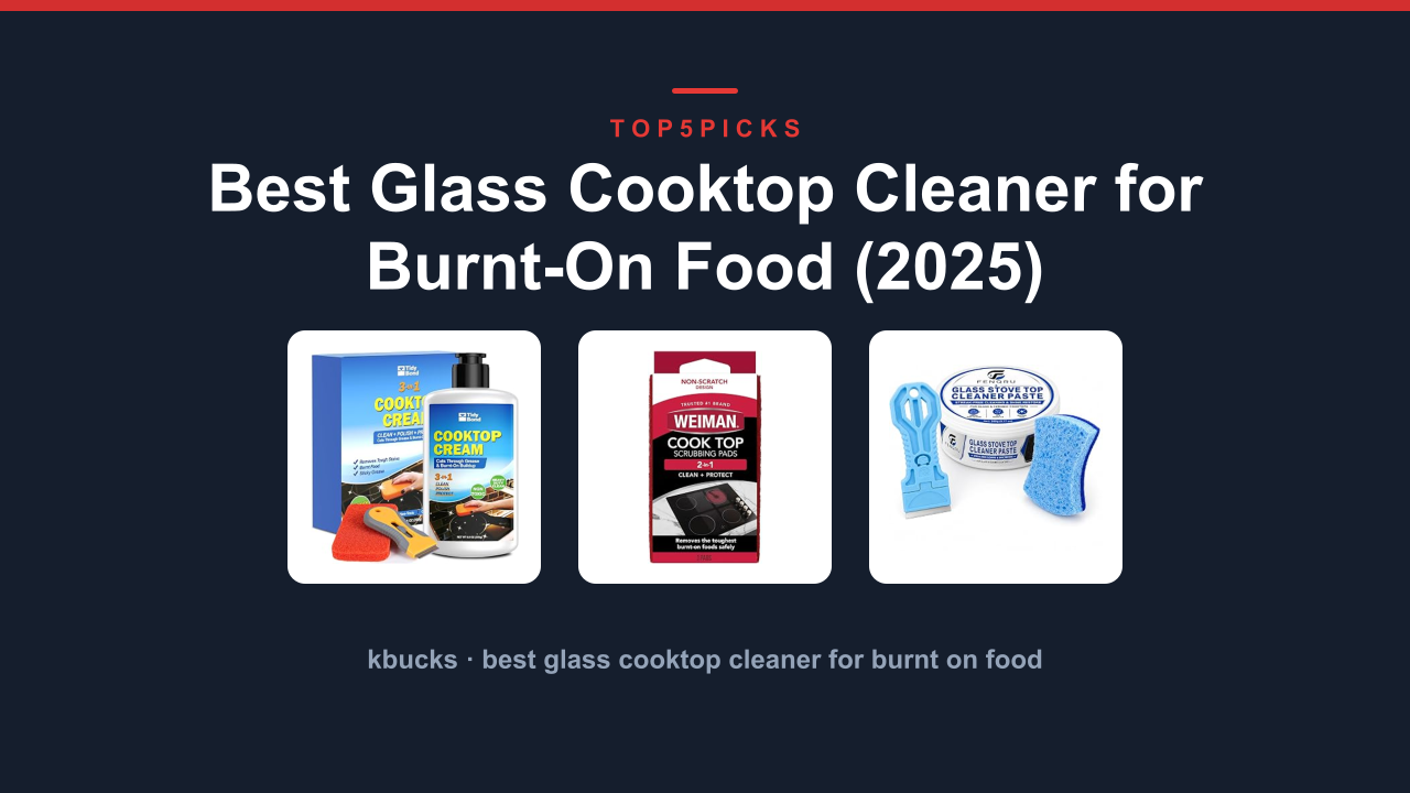 Best Glass Cooktop Cleaner for Burnt-On Food (2025)