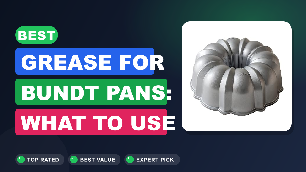 Best Grease for Bundt Pans: What to Use and Avoid