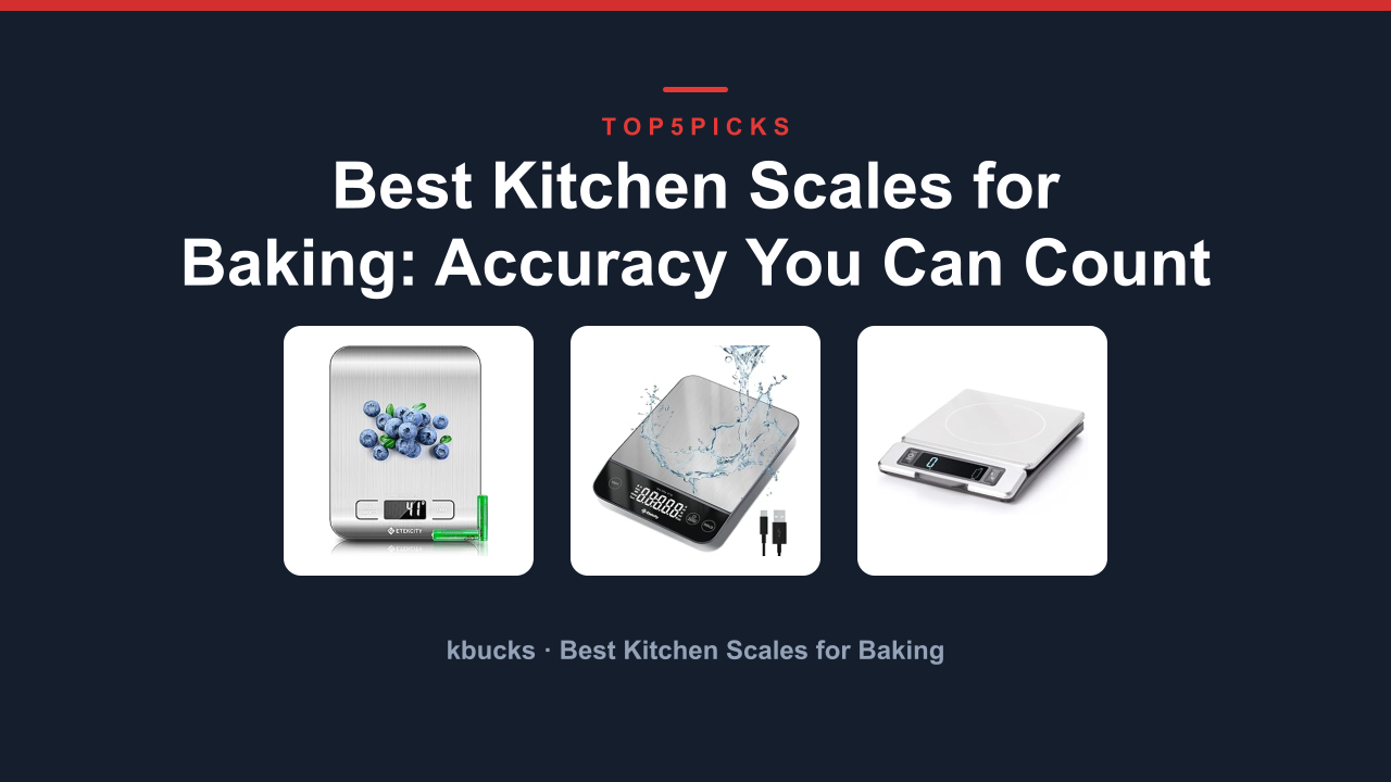 Best Kitchen Scales for Baking: Accuracy You Can Count On