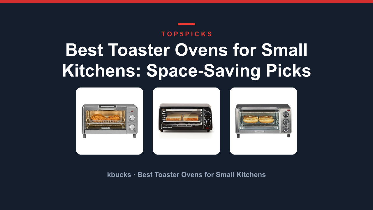 Best Toaster Ovens for Small Kitchens: Space-Saving Picks
