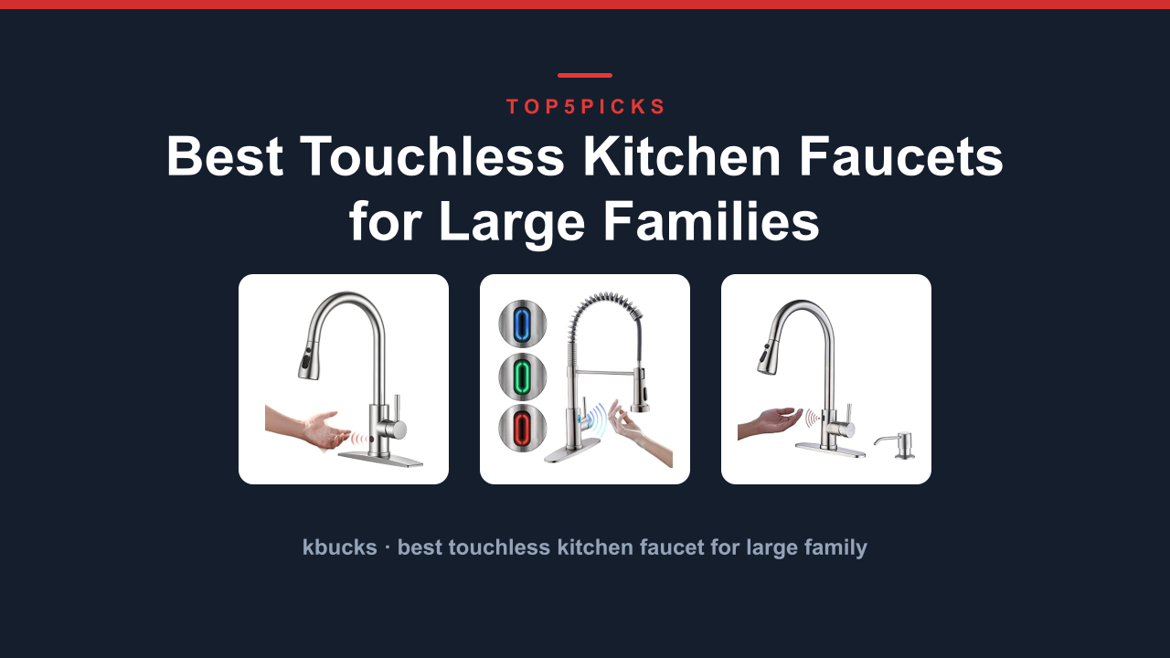 Best Touchless Kitchen Faucets for Large Families