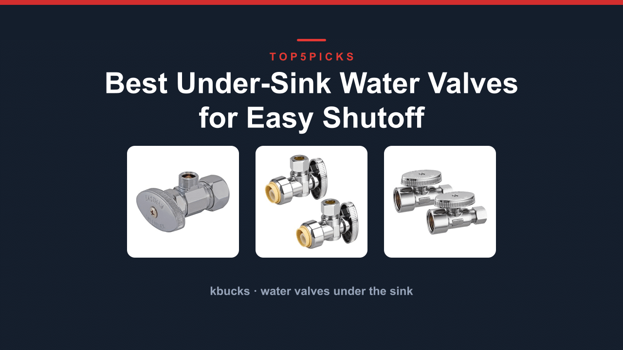 Best Under-Sink Water Valves for Easy Shutoff