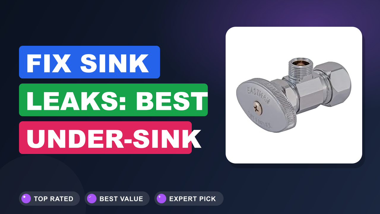 Fix Sink Leaks: Best Under-Sink Water Valves for Every Home