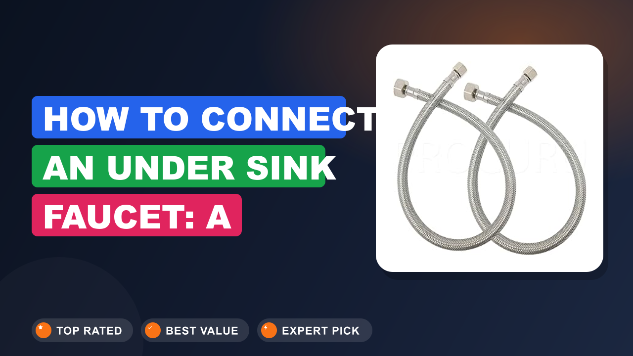 How to Connect an Under Sink Faucet: A Step-by-Step Guide