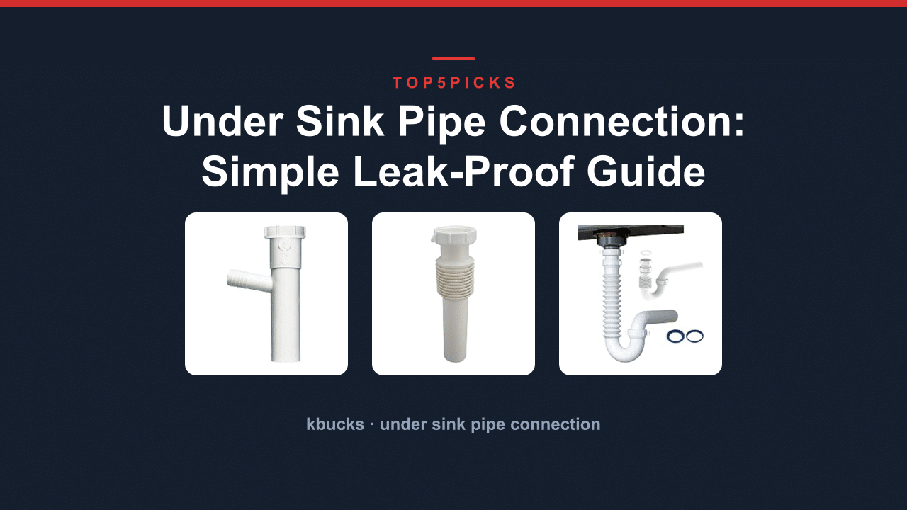 Under Sink Pipe Connection: Simple Leak-Proof Guide