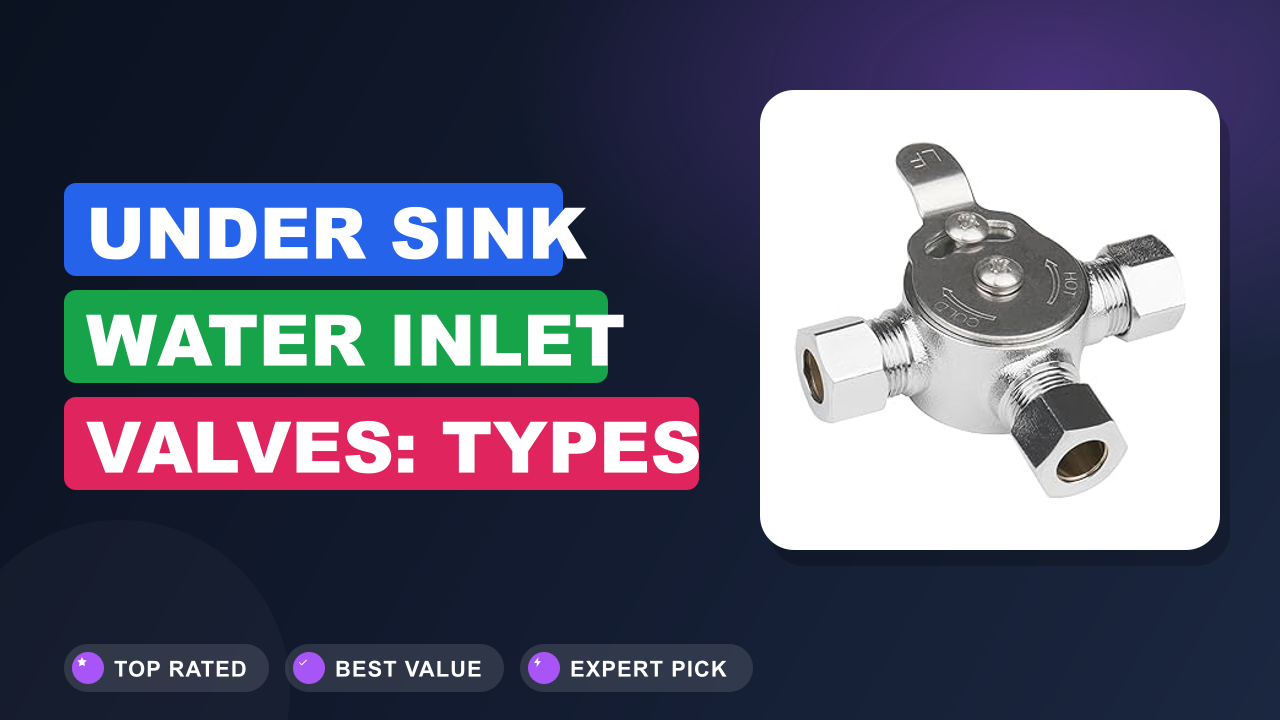 Under Sink Water Inlet Valves: Types & How They Work