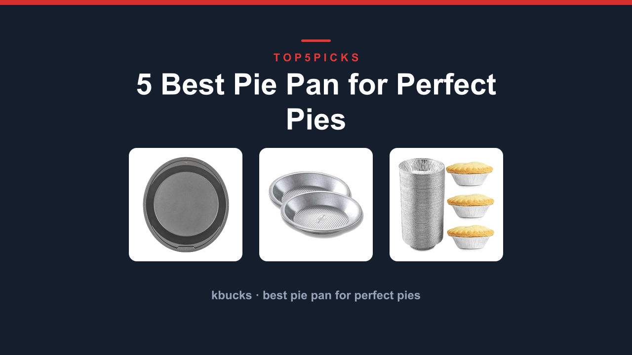 5 Best Pie Pan for Perfect Pies