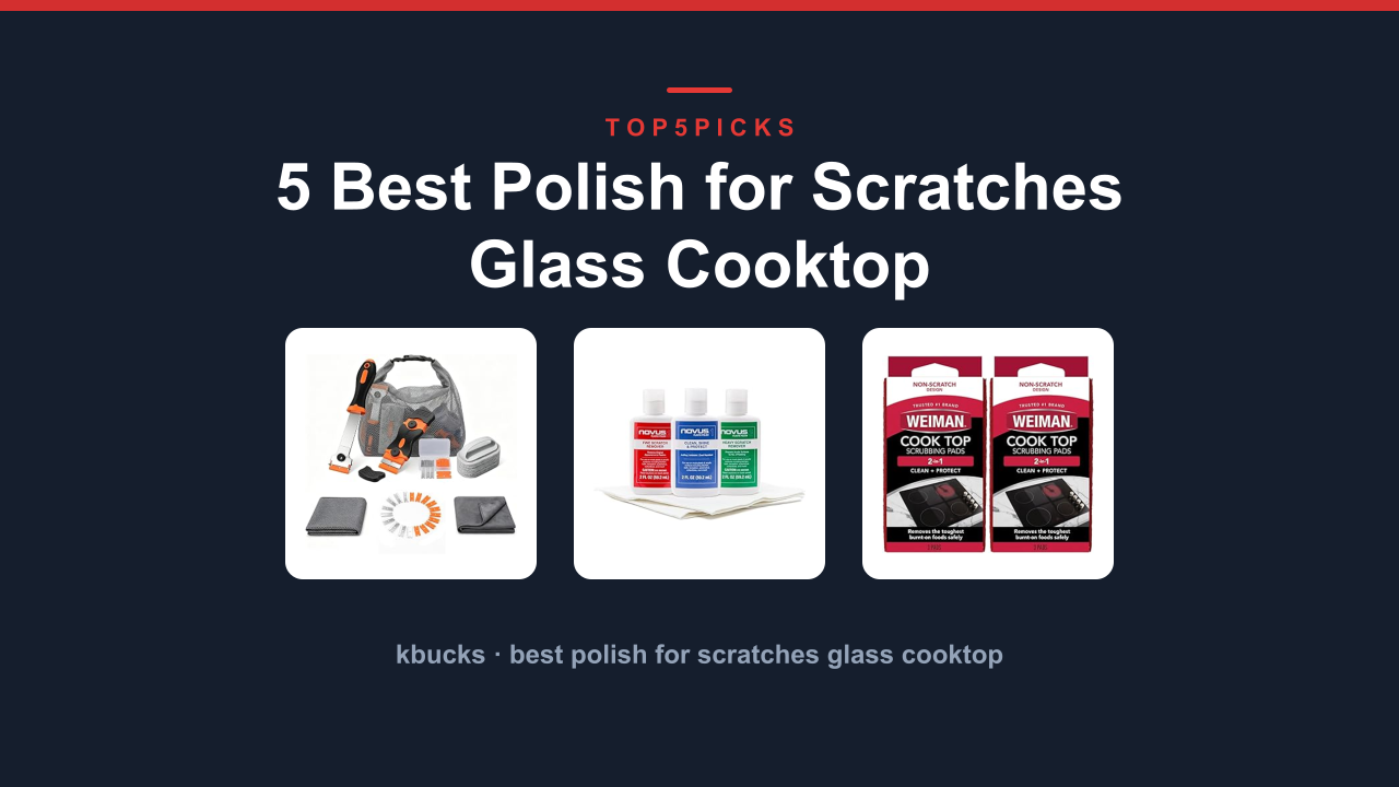 5 Best Polish for Scratches Glass Cooktop