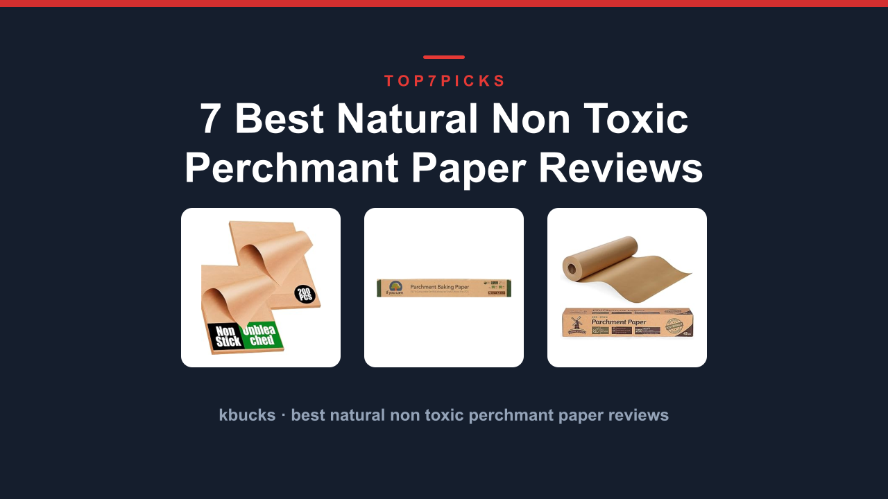 7 Best Natural Non Toxic Perchmant Paper Reviews
