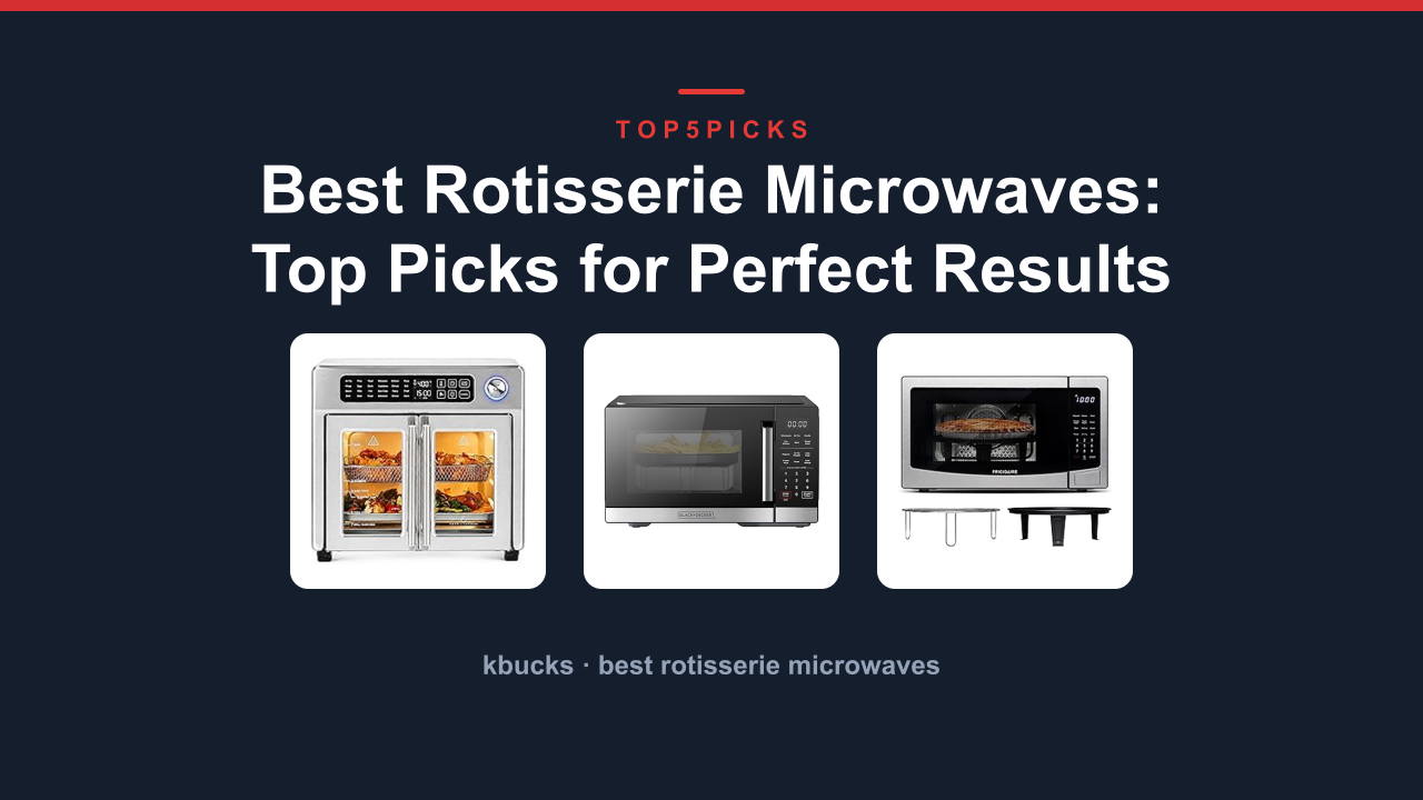 Best Rotisserie Microwaves: Top Picks for Perfect Results